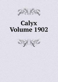 Calyx Volume 1902