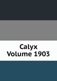 Calyx Volume 1903