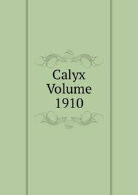 Calyx Volume 1910