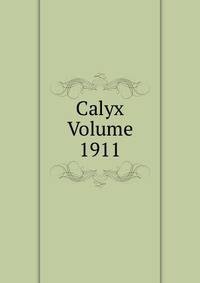 Calyx Volume 1911
