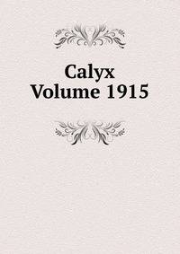 Calyx Volume 1915