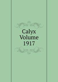 Calyx Volume 1917