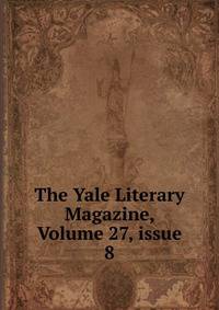 The Yale Literary Magazine, Volume 27, issue 8