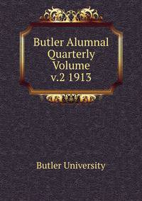 Butler Alumnal Quarterly Volume v.2 1913