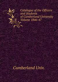 Catalogue of the Officers and Students of Cumberland University Volume 1846-47