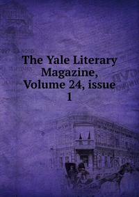 The Yale Literary Magazine, Volume 24, issue 1