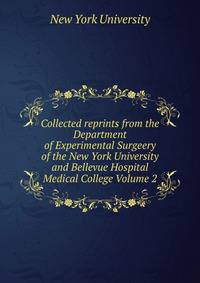 Collected reprints from the Department of Experimental Surgeery of the New York University and Bellevue Hospital Medical College Volume 2