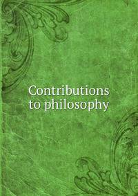 Contributions to philosophy