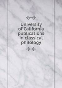 University of California publications in classical philology