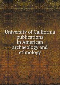 University of California publications in American archaeology and ethnology