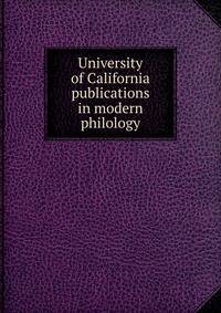 University of California publications in modern philology