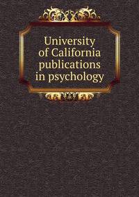 University of California publications in psychology