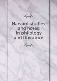Harvard studies and notes in philology and literature
