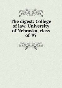 The digest: College of law, University of Nebraska, class of '97