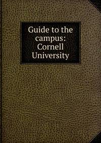 Guide to the campus: Cornell University