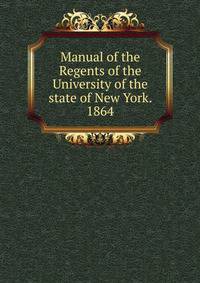 Manual of the Regents of the University of the state of New York. 1864