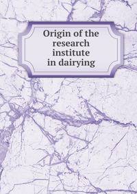 Origin of the research institute in dairying