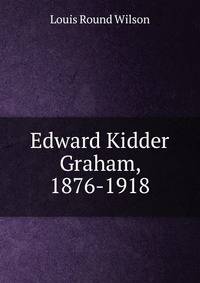 Edward Kidder Graham, 1876-1918