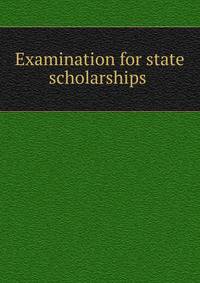 Examination for state scholarships .