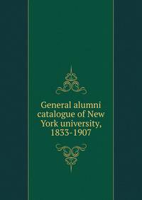 General alumni catalogue of New York university, 1833-1907