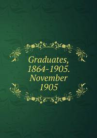 Graduates, 1864-1905. November 1905