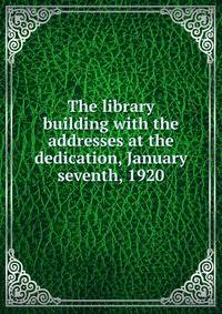 The library building with the addresses at the dedication, January seventh, 1920