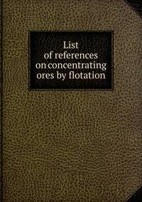 List of references on concentrating ores by flotation