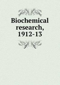 Biochemical research, 1912-13