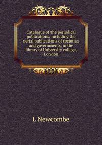Catalogue of the periodical publications, including the serial publications of societies and governments, in the library of University college, London