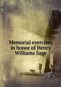 Memorial exercises in honor of Henry Williams Sage