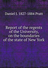 Report of the regents of the University, on the boundaries of the state of New York