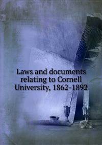 Laws and documents relating to Cornell University, 1862-1892