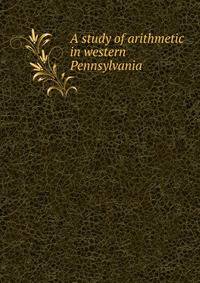 A study of arithmetic in western Pennsylvania