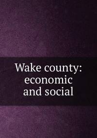 Wake county: economic and social