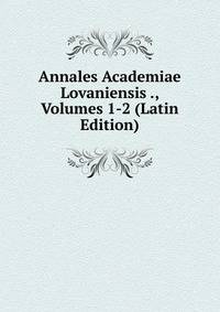 Annales Academiae Lovaniensis ., Volumes 1-2 (Latin Edition)