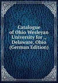 Catalogue of Ohio Wesleyan University for ., Delaware, Ohio (German Edition)