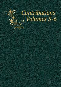 Contributions ., Volumes 5-6