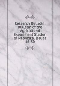Research Bulletin: Bulletin of the Agricultural Experiment Station of Nebraska, Issues 16-30