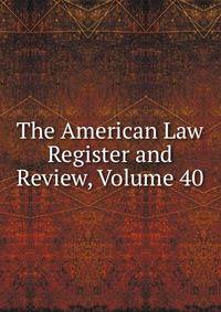 The American Law Register and Review, Volume 40