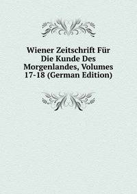 Wiener Zeitschrift Fur Die Kunde Des Morgenlandes, Volumes 17-18 (German Edition)