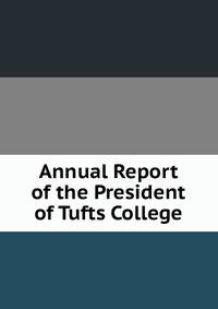 Annual Report of the President of Tufts College