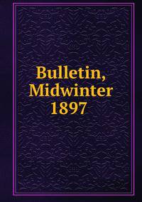 Bulletin, Midwinter 1897 .