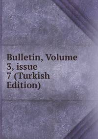 Bulletin, Volume 3, issue 7 (Turkish Edition)