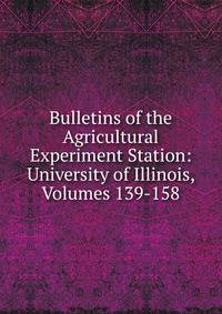 Bulletins of the Agricultural Experiment Station: University of Illinois, Volumes 139-158