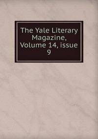 The Yale Literary Magazine, Volume 14, issue 9