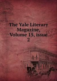 The Yale Literary Magazine, Volume 15, issue 2