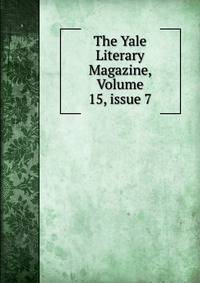 The Yale Literary Magazine, Volume 15, issue 7