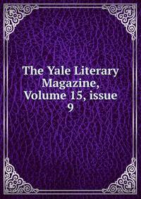 The Yale Literary Magazine, Volume 15, issue 9