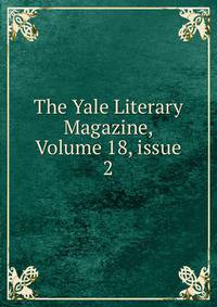 The Yale Literary Magazine, Volume 18, issue 2