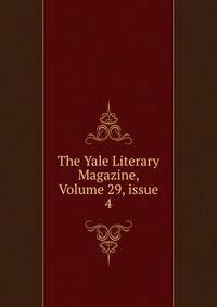 The Yale Literary Magazine, Volume 29, issue 4